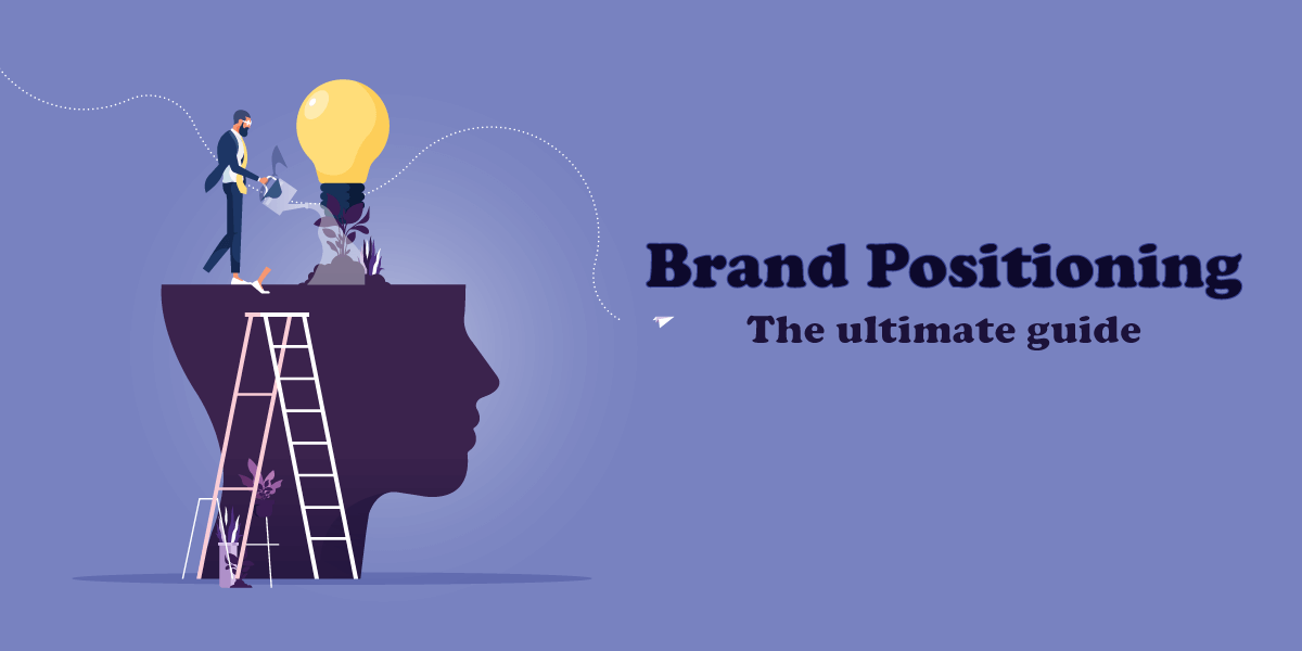 A Step By Step Guide To Create A Strong Brand Positioning Strategy