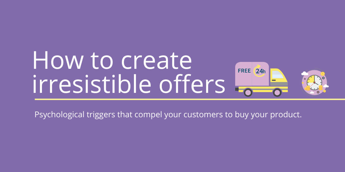 How to create an irresistible offer