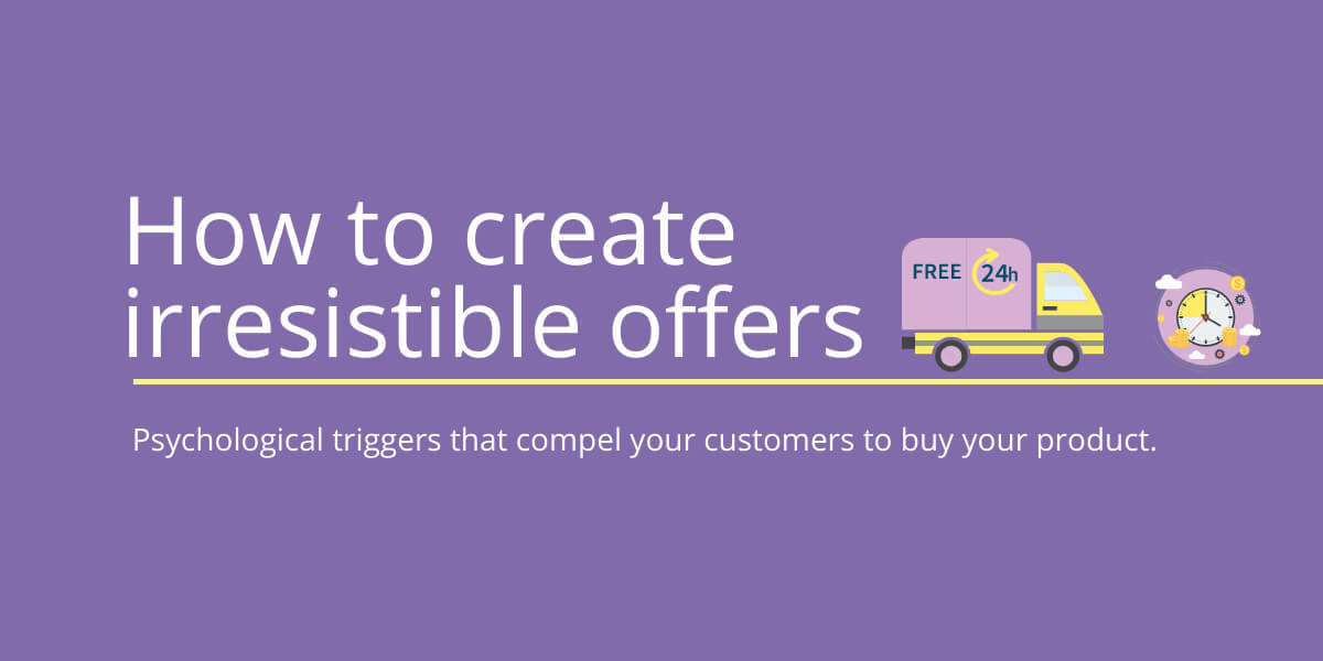 How To Create An Irresistible Offer 8 Psychological Triggers