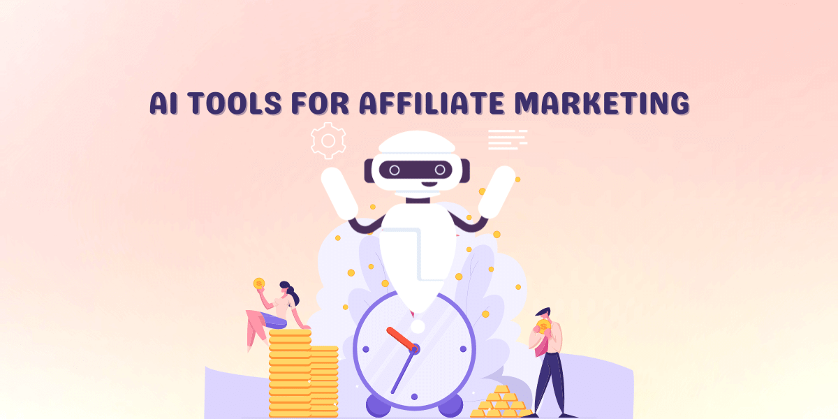 The Best AI Tools For Affiliate Marketing How To Automate Your Processes